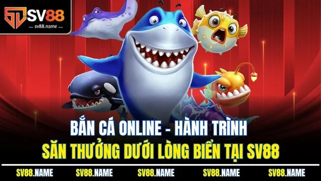 Bắn Cá Online: Hành Trình Săn Thưởng Dưới Lòng Biển Tại SV88