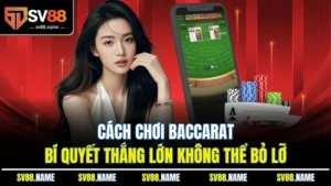 Cách Chơi Baccarat - Bí Quyết Thắng Lớn Không Thể Bỏ Lỡ