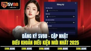 Đăng Ký SV88 - Cập Nhật Điều Khoản Điều Kiện Mới Nhất 2025