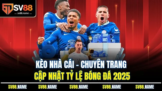 Kèo Nhà Cái - Chuyên Trang Cập Nhật Tỷ Lệ Bóng Đá 2025