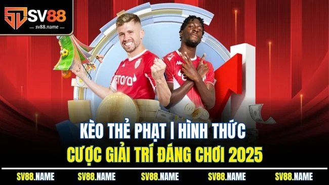 Kèo Thẻ Phạt | Hình Thức Cược Giải Trí Đáng Chơi 2025