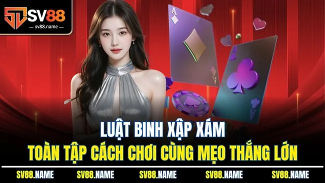 Luật Binh Xập Xám | Toàn Tập Cách Chơi Cùng Mẹo Thắng Lớn