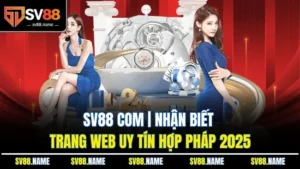 Sv88 Com | Nhận Biết Trang Web Uy Tín Hợp Pháp 2025