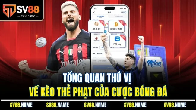 Tổng quan thú vị về kèo thẻ phạt của cược bóng đá